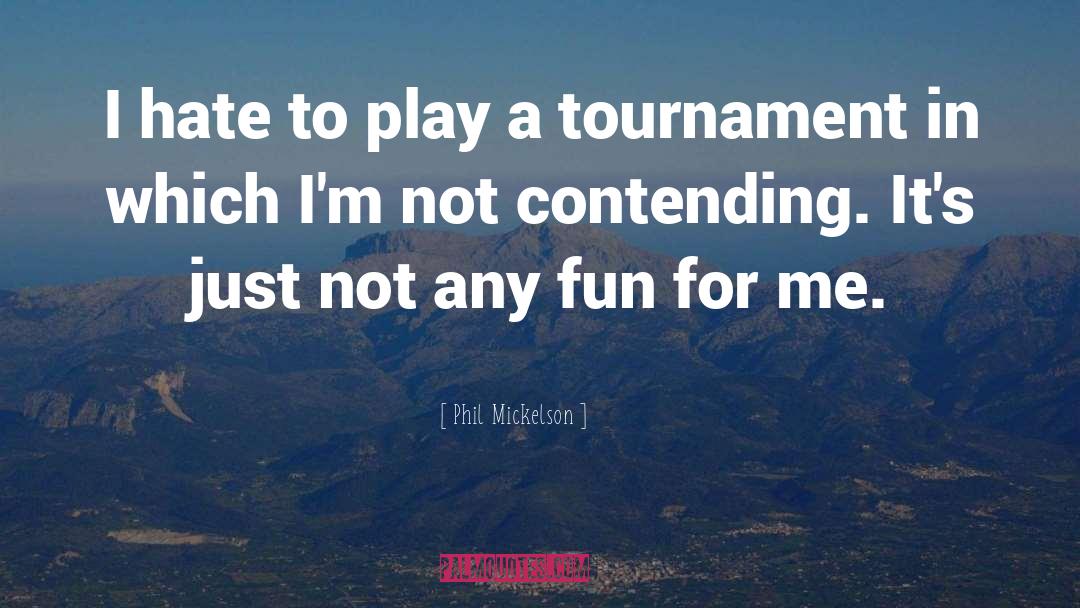 Contending quotes by Phil Mickelson