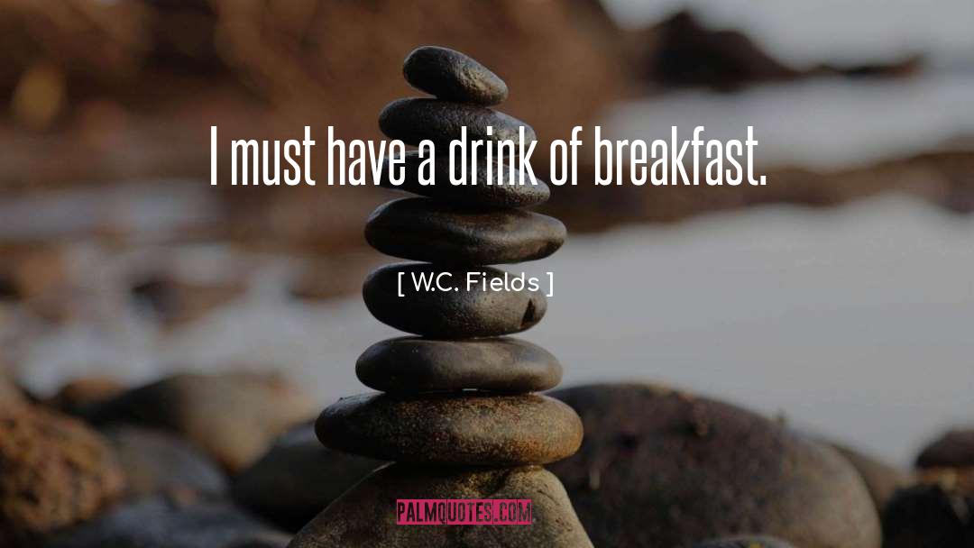 Contenial Breakfast quotes by W.C. Fields