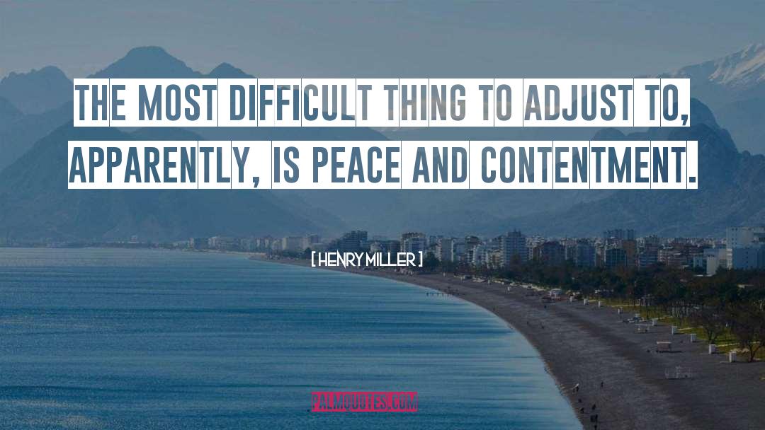 Contentment And Peace quotes by Henry Miller