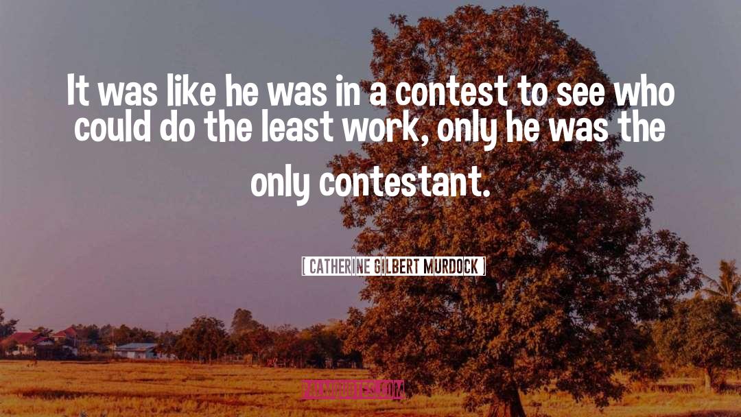 Contestant quotes by Catherine Gilbert Murdock