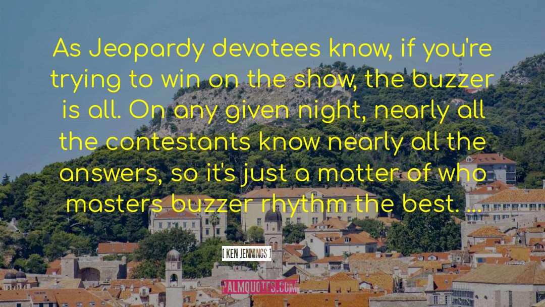 Contestants quotes by Ken Jennings