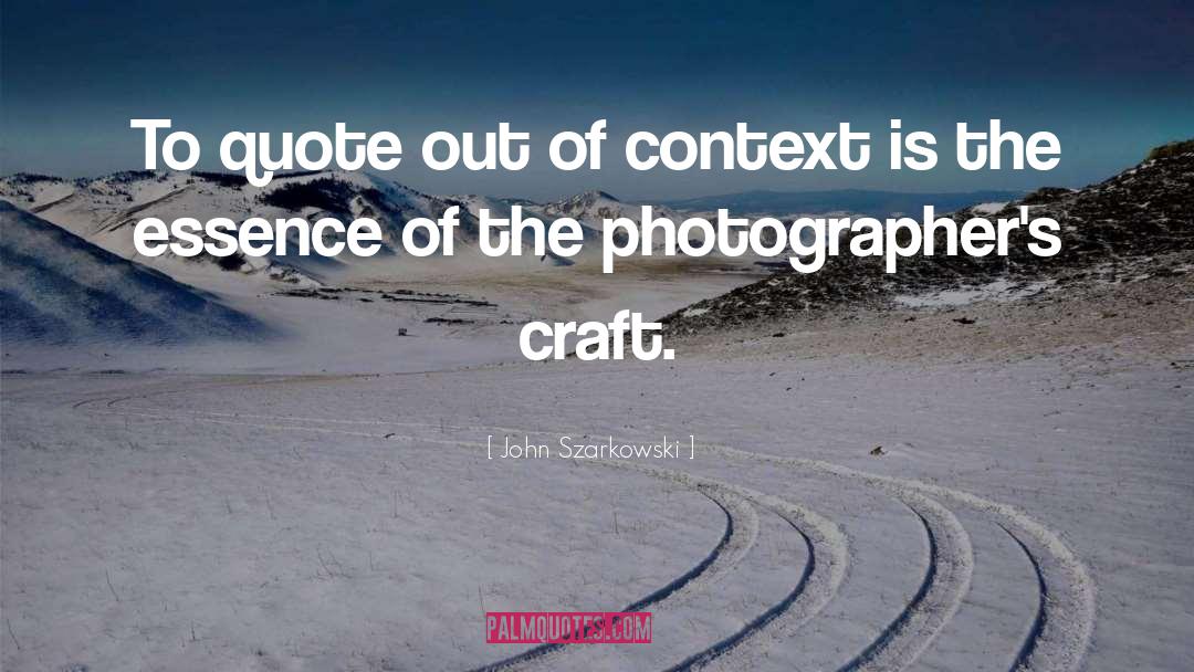Context quotes by John Szarkowski
