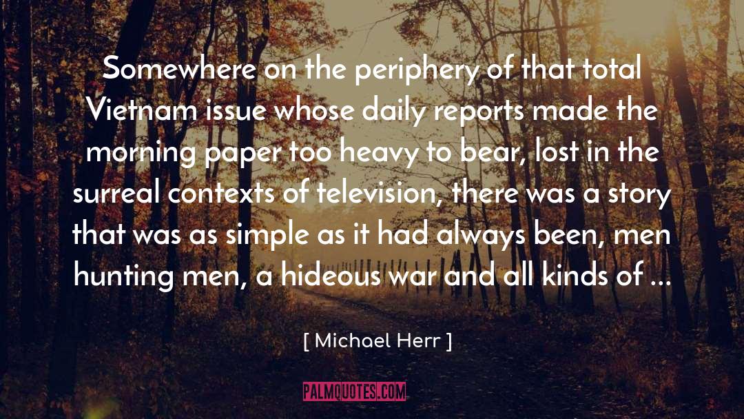 Contexts quotes by Michael Herr
