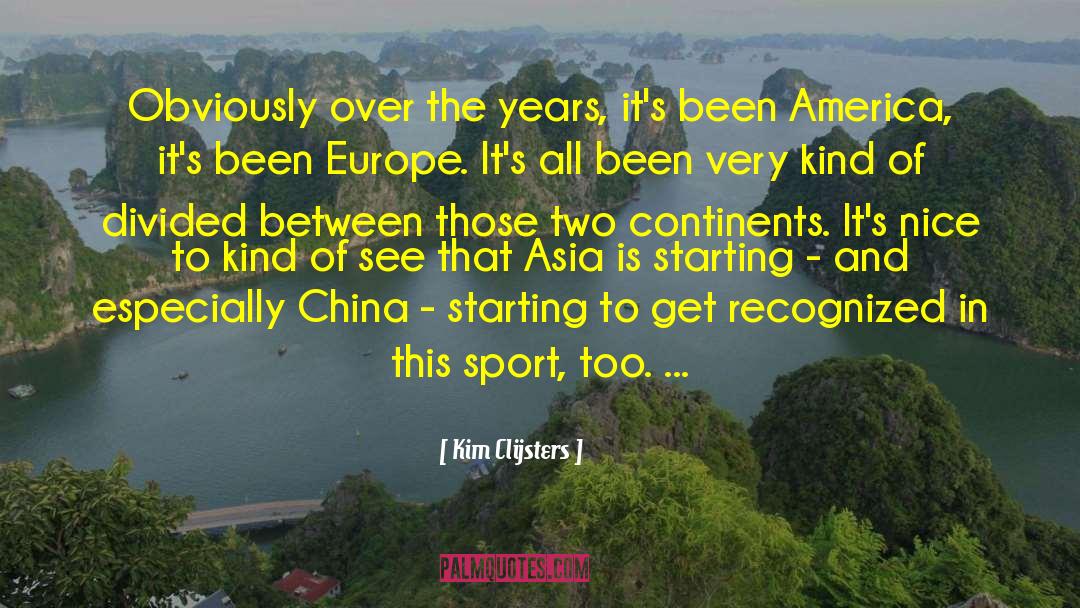 Continents quotes by Kim Clijsters