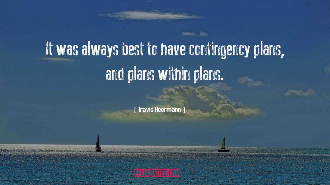 Contingency Plans quotes by Travis Heermann