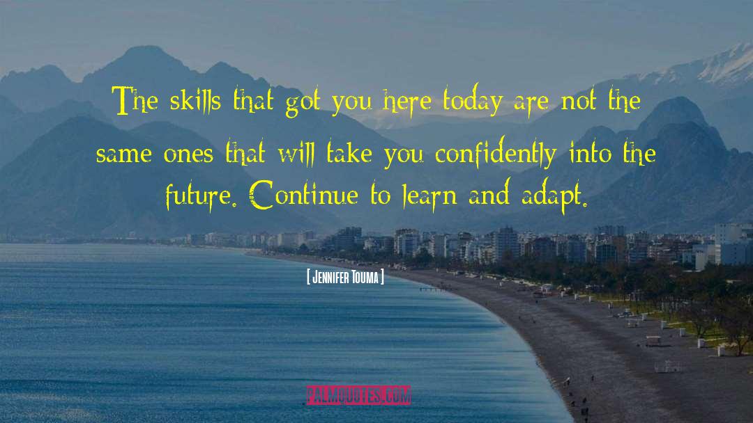 Continually Learn quotes by Jennifer Touma