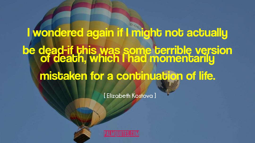 Continuation Of Life quotes by Elizabeth Kostova