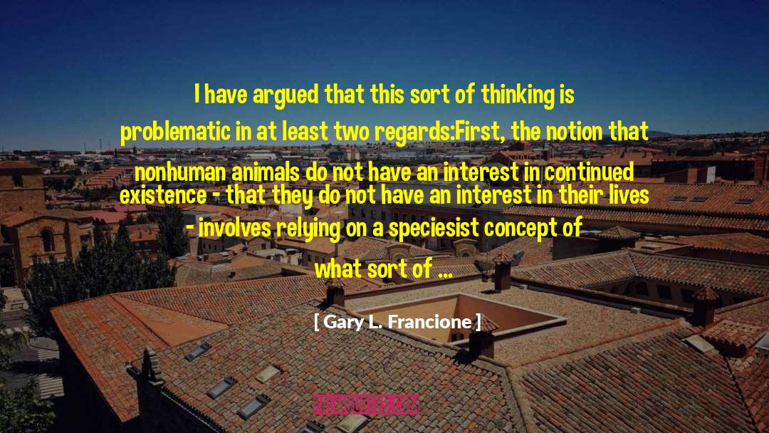 Continued Life quotes by Gary L. Francione