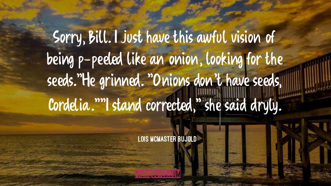 Contorta Seeds quotes by Lois McMaster Bujold