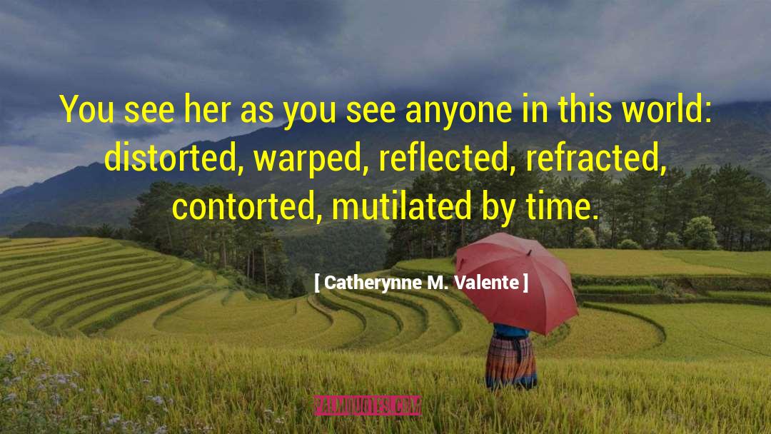 Contorted quotes by Catherynne M. Valente
