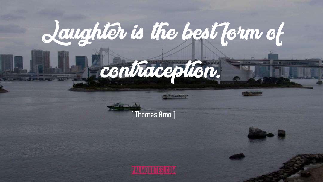 Contraception quotes by Thomas Amo