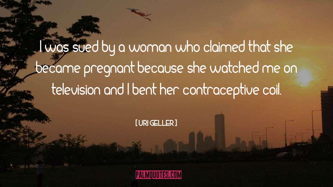 Contraceptives quotes by Uri Geller