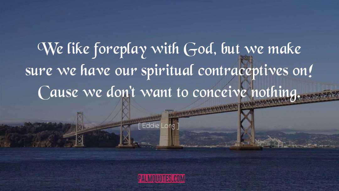 Contraceptives quotes by Eddie Long