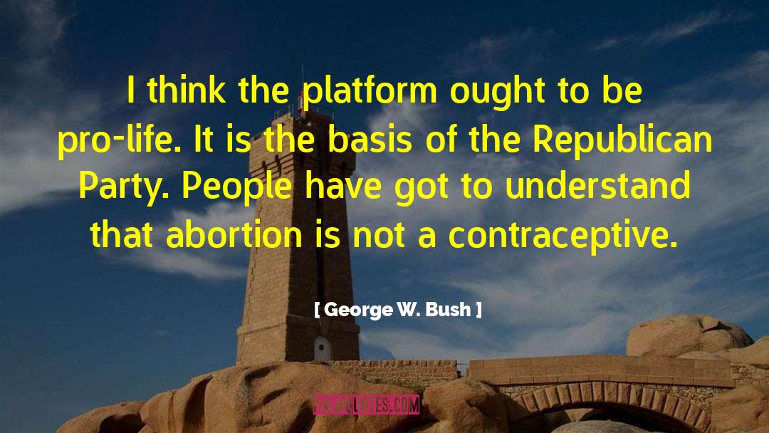 Contraceptives quotes by George W. Bush