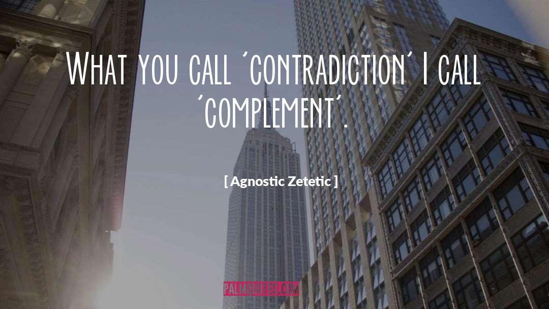 Contradiction quotes by Agnostic Zetetic