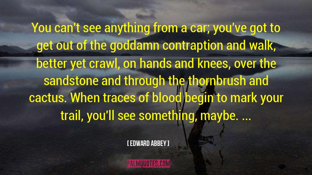 Contraption Synonym quotes by Edward Abbey