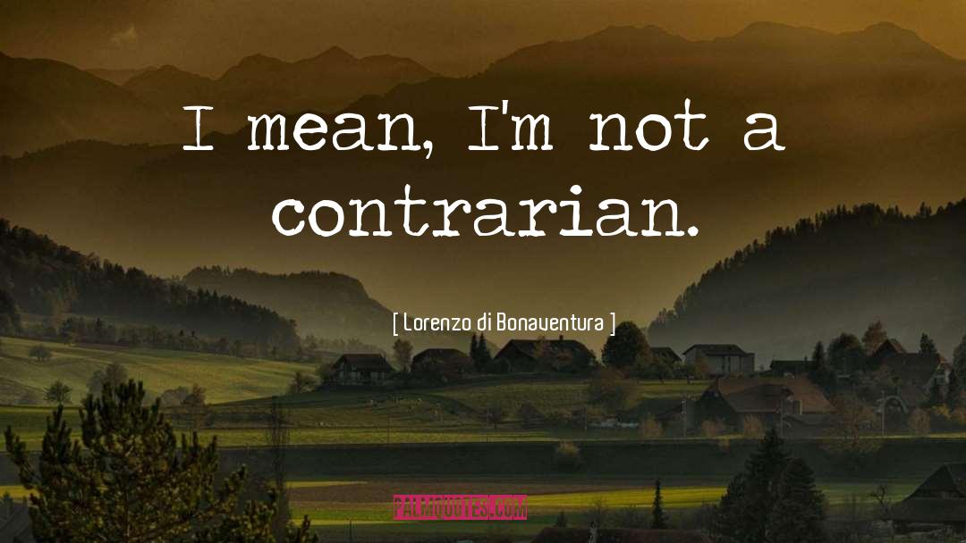 Contrarian quotes by Lorenzo Di Bonaventura