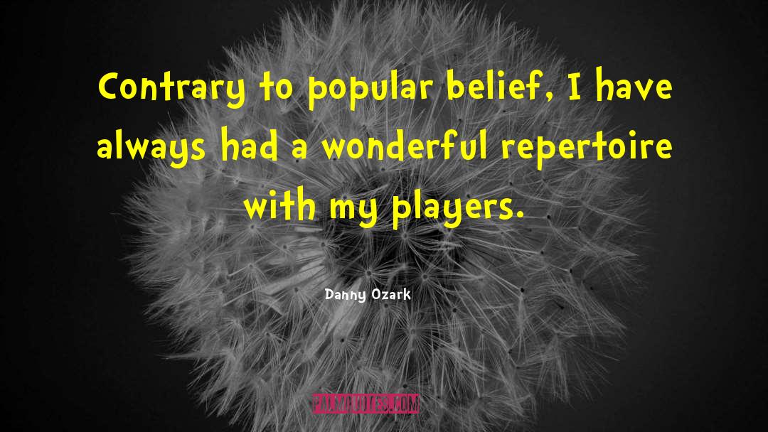 Contrary To Popular Belief quotes by Danny Ozark