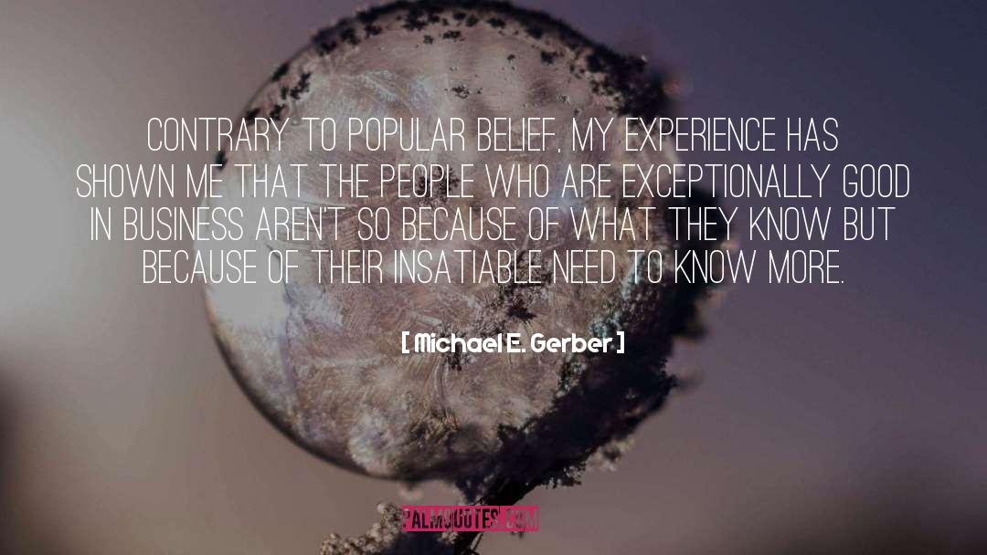 Contrary To Popular Belief quotes by Michael E. Gerber