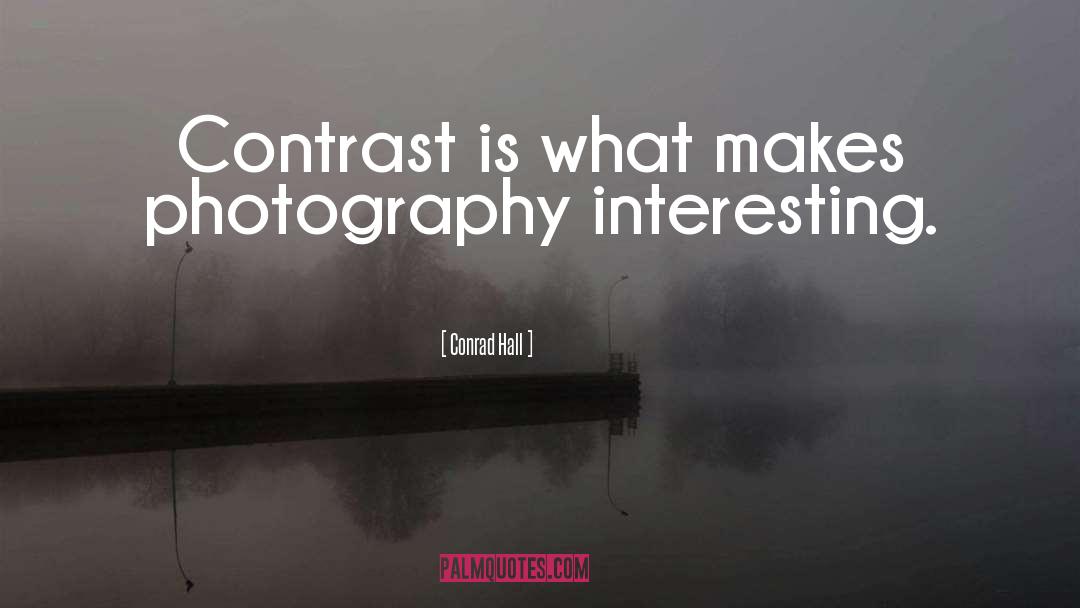 Contrast quotes by Conrad Hall