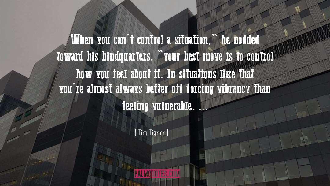 Control A Situation quotes by Tim Tigner