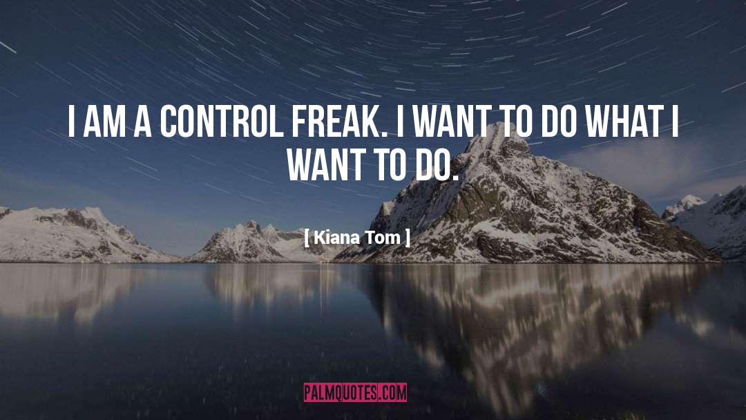 Control Freak quotes by Kiana Tom