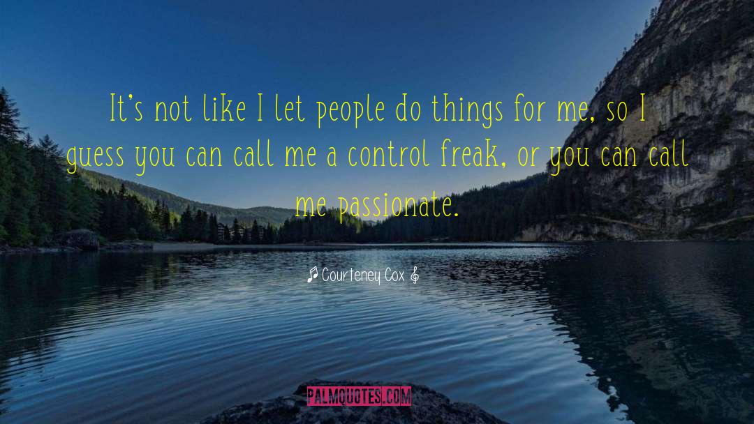 Control Freak quotes by Courteney Cox