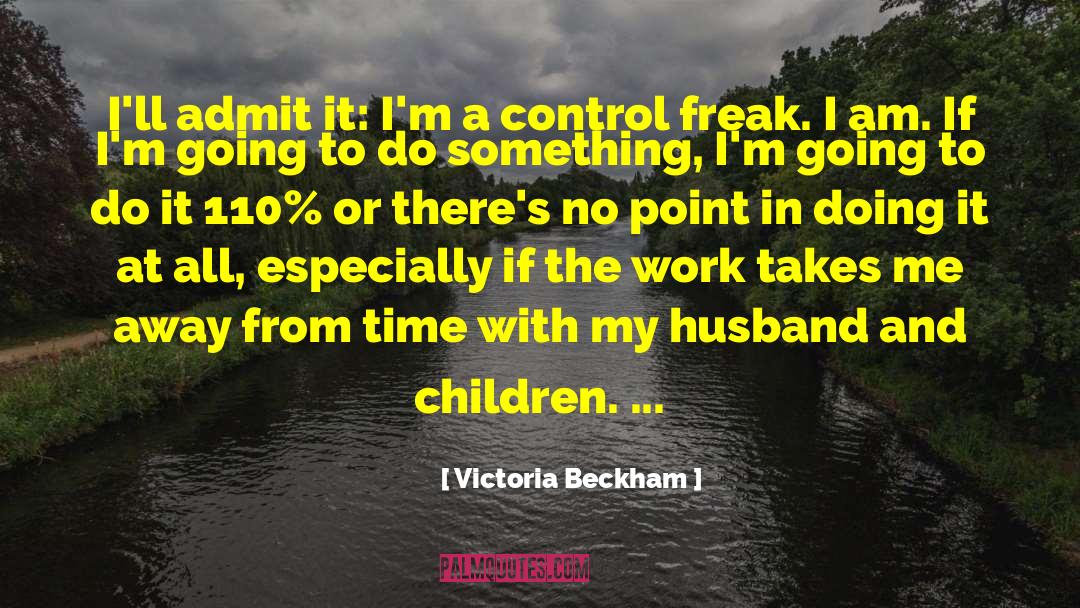 Control Freak quotes by Victoria Beckham