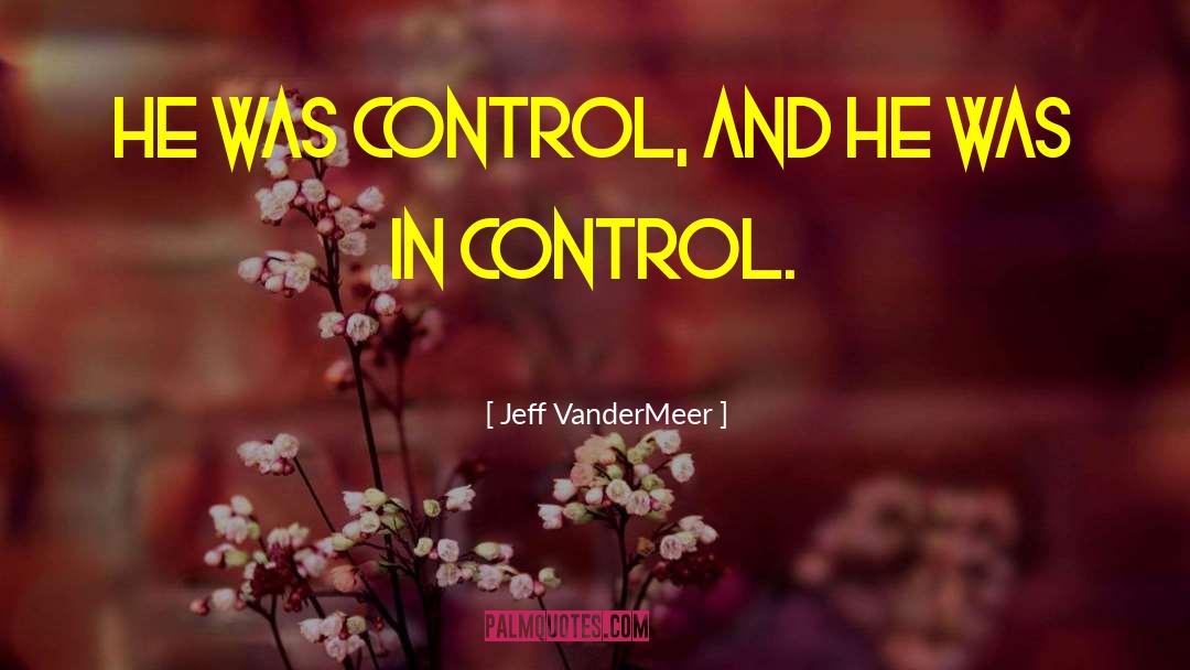 Control Issues quotes by Jeff VanderMeer