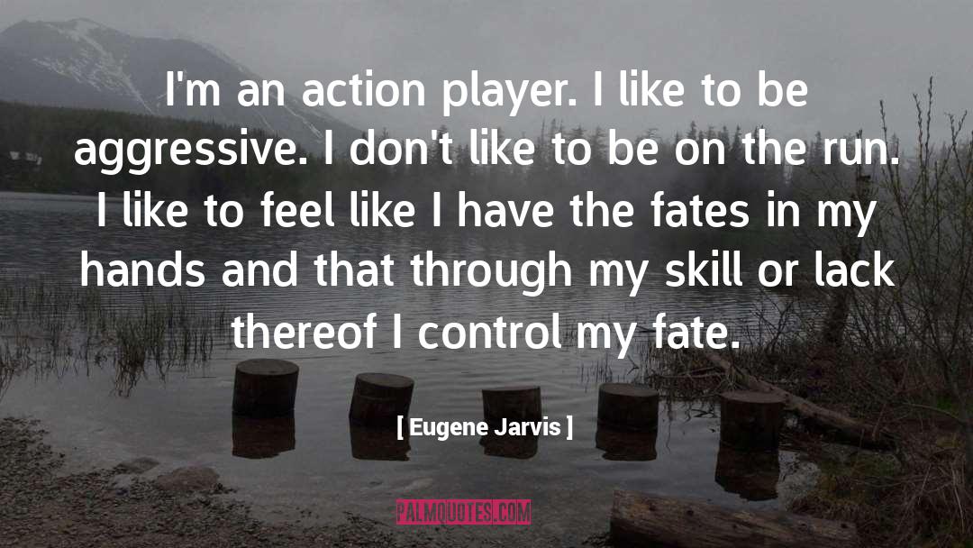 Control My Fate quotes by Eugene Jarvis