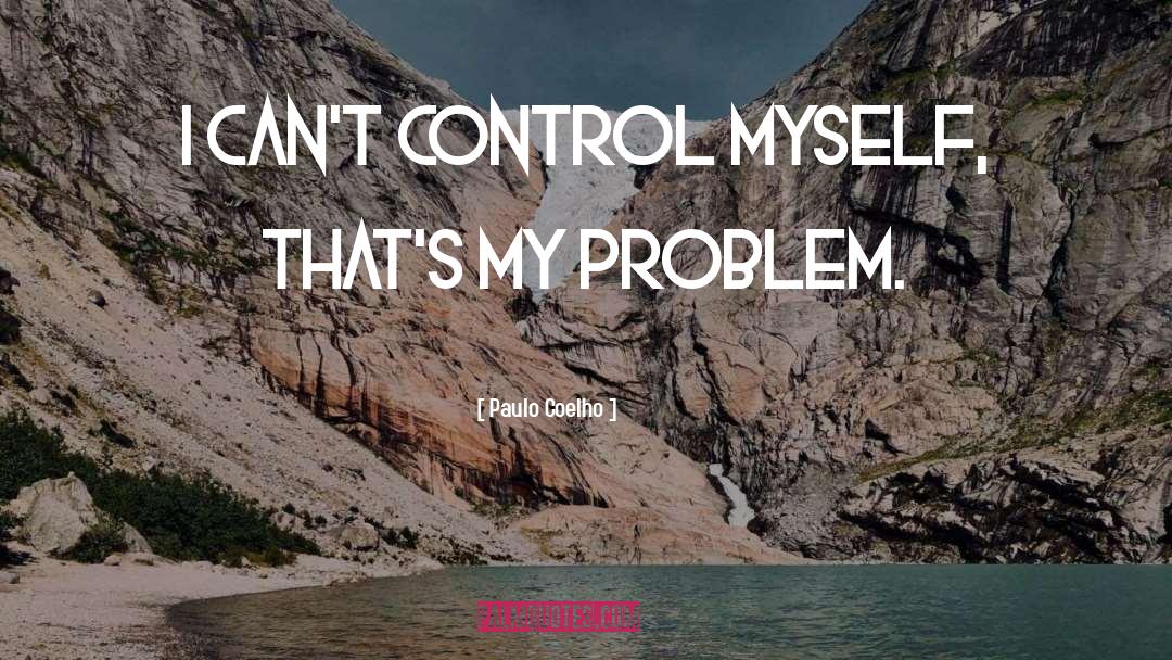 Control Myself quotes by Paulo Coelho
