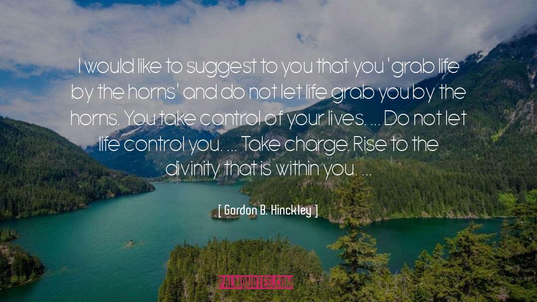 Control Of Your Life quotes by Gordon B. Hinckley