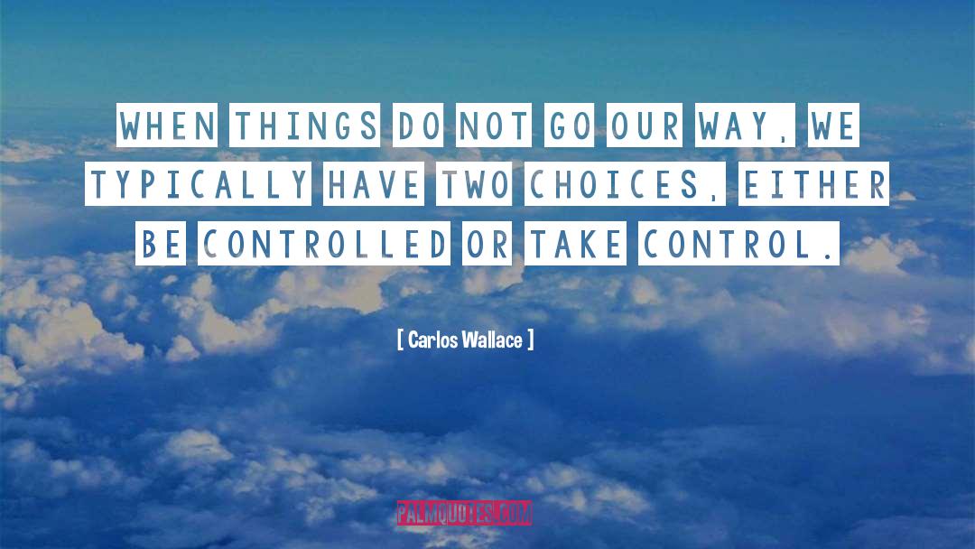 Control Of Your Life quotes by Carlos Wallace
