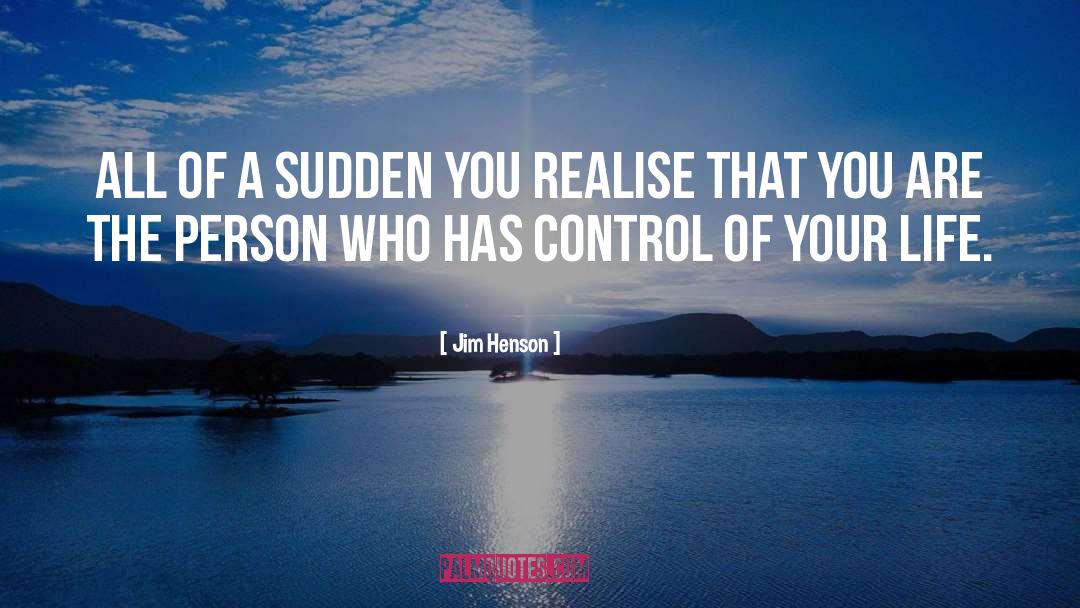 Control Of Your Life quotes by Jim Henson