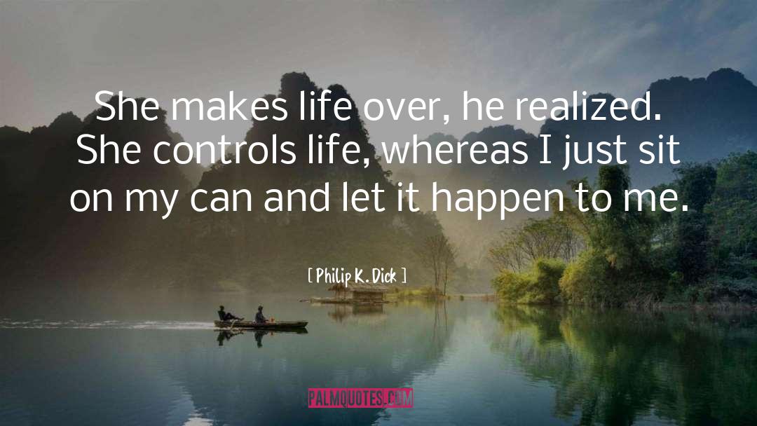 Control Over Life quotes by Philip K. Dick