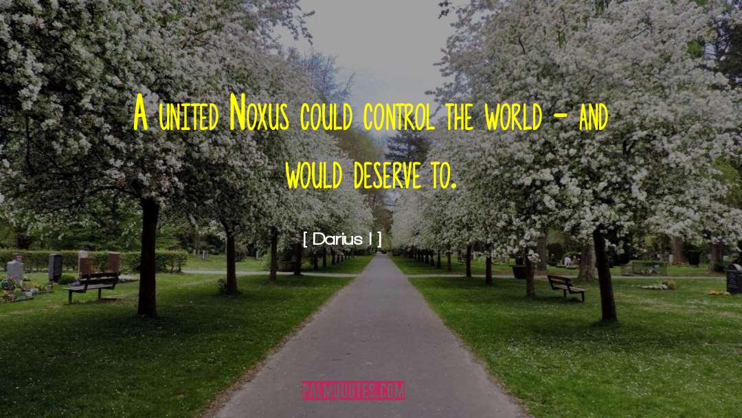 Control The World quotes by Darius I