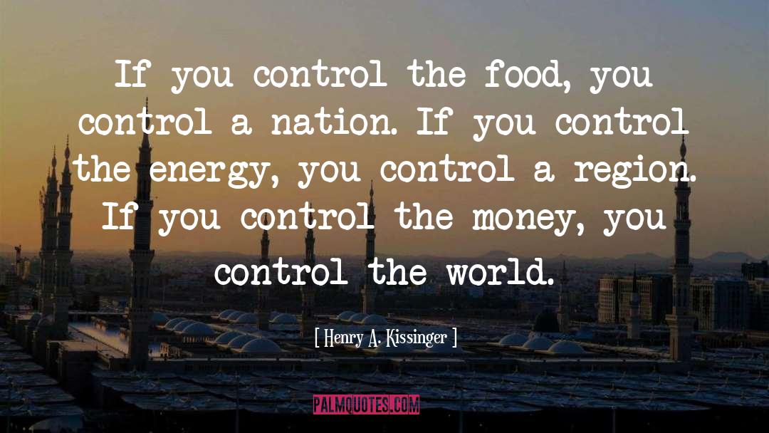 Control The World quotes by Henry A. Kissinger