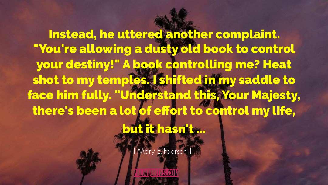 Control Your Destiny quotes by Mary E. Pearson