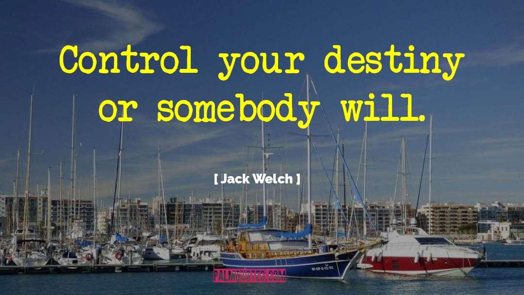 Control Your Destiny quotes by Jack Welch