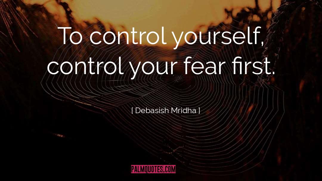 Control Your Fear quotes by Debasish Mridha