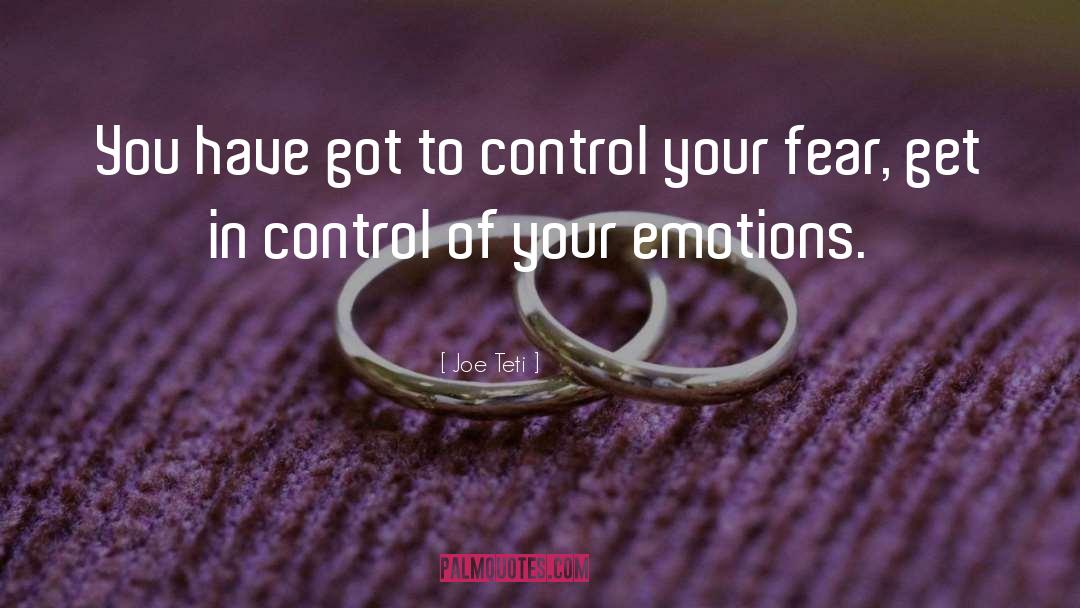 Control Your Fear quotes by Joe Teti