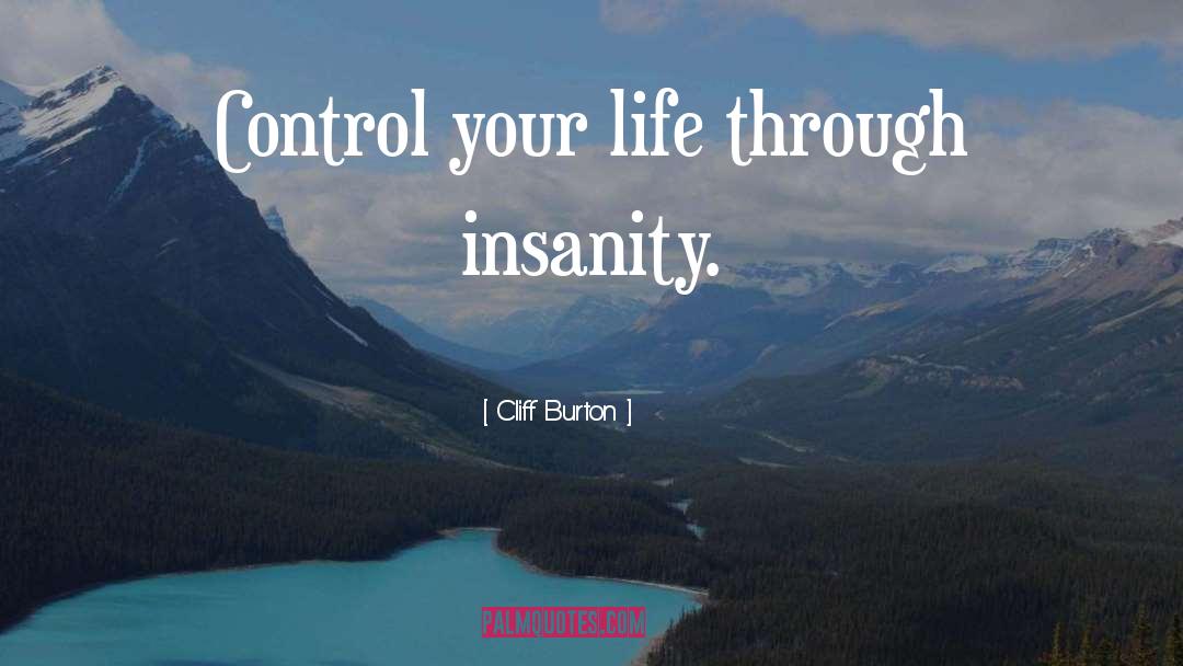 Control Your Life quotes by Cliff Burton