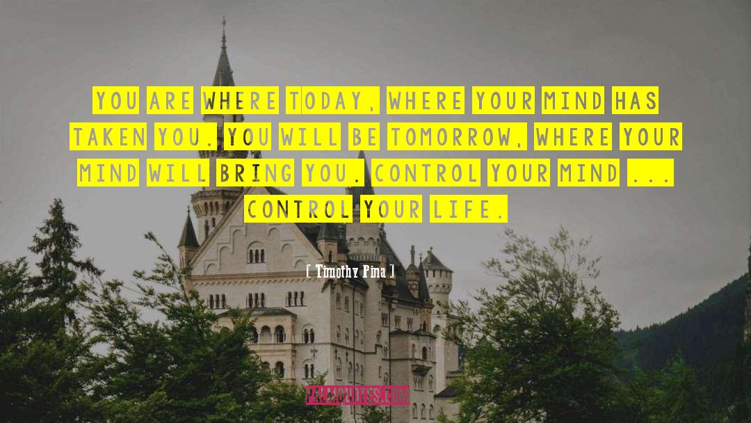 Control Your Life quotes by Timothy Pina