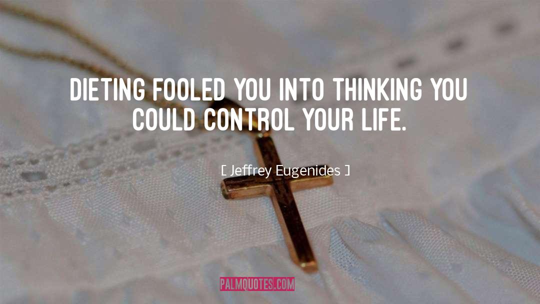 Control Your Life quotes by Jeffrey Eugenides