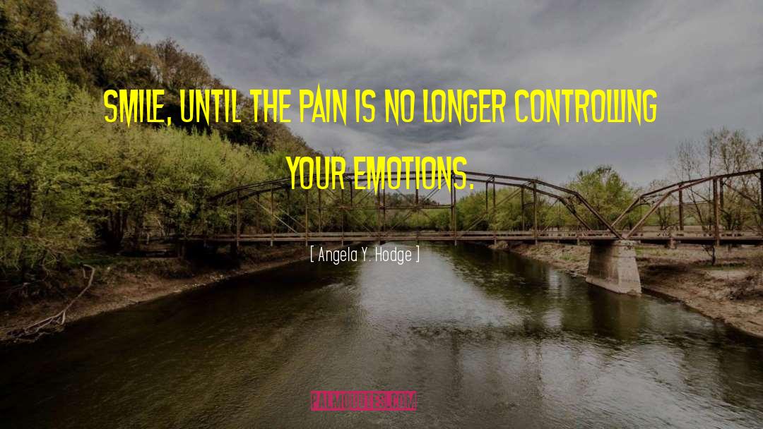 Controlling Your Emotions quotes by Angela Y. Hodge