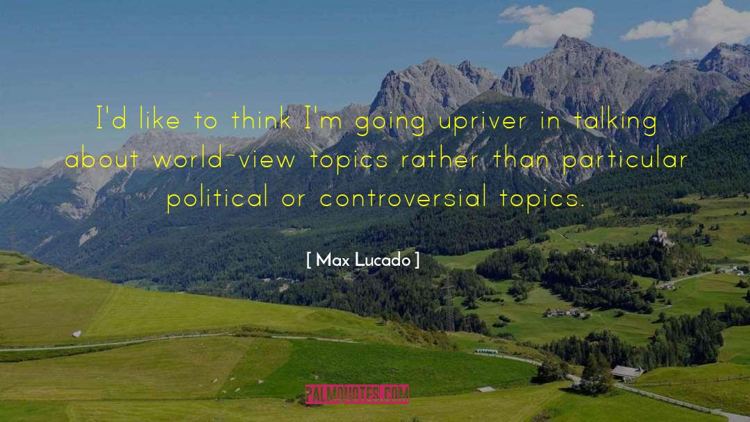 Controversial Topics quotes by Max Lucado