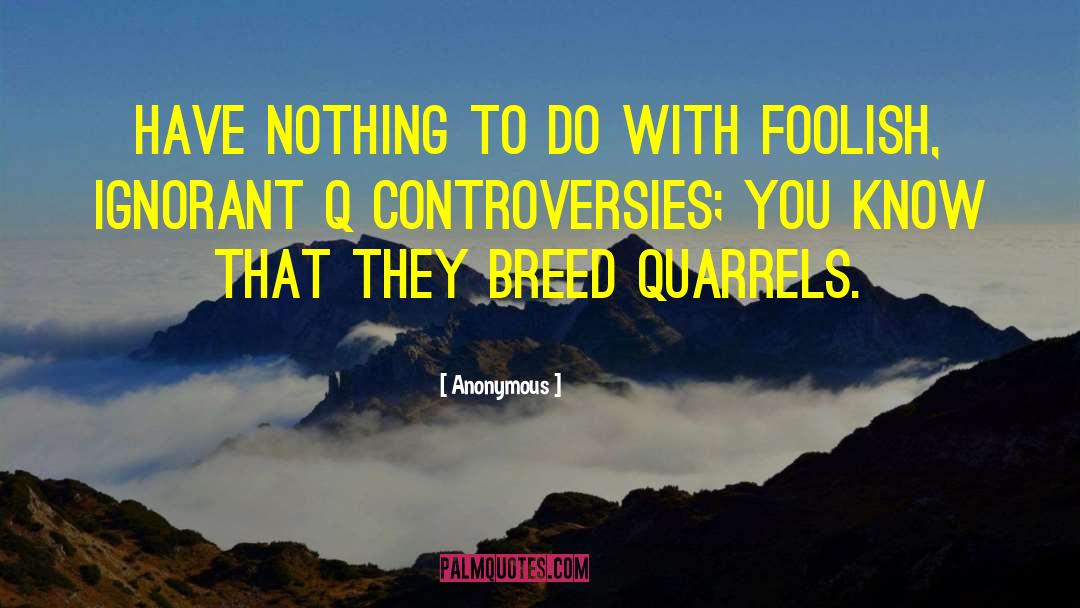 Controversies quotes by Anonymous
