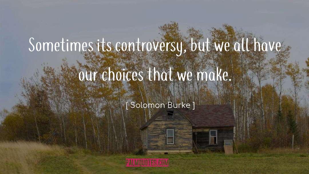 Controversy quotes by Solomon Burke