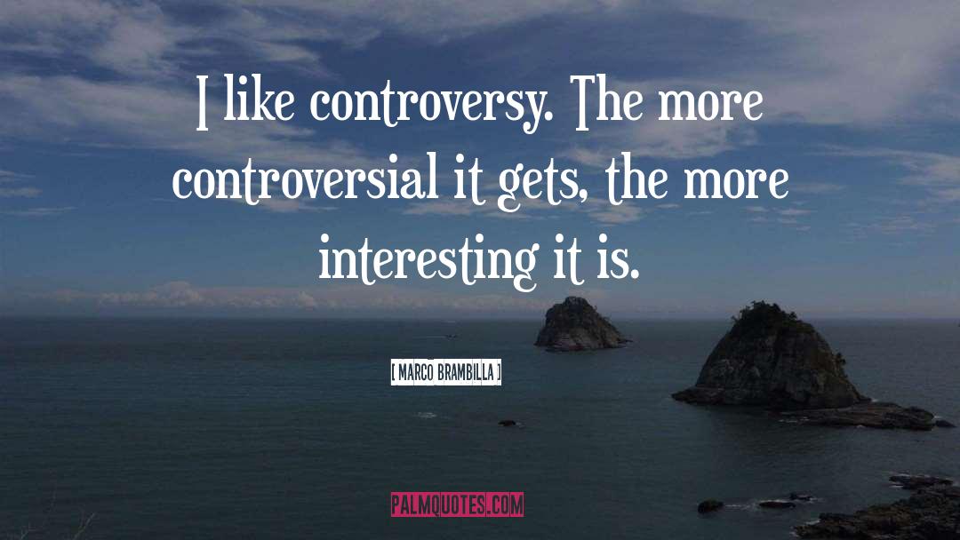 Controversy quotes by Marco Brambilla