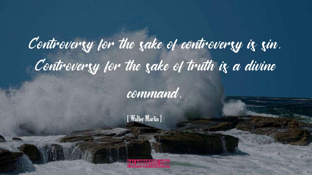 Controversy quotes by Walter Martin